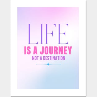 Life Is A Journey, Not A Destination Posters and Art